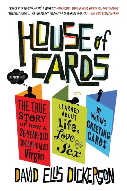 House of Cards The True Story of How a 26-Year-Old Fundamentalist Virgin Learned about Life, Love, and Sex by Writing Greeting Cards