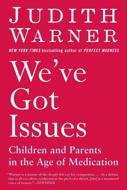 Weve Got Issues: Children and Parents in the Age of Medication