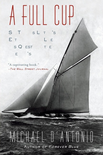 A Full Cup: Sir Thomas Liptons Extraordinary Life and His Quest for the Americas Cup