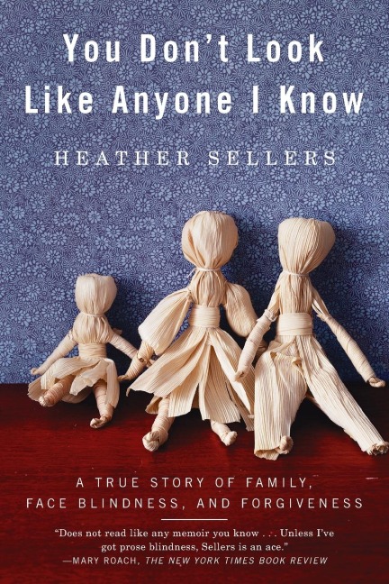You Dont Look Like Anyone I Know: A True Story of Family, Face Blindness, and Forgiveness