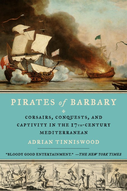 Pirates of Barbary: Corsairs, Conquests and Captivity in the Seventeenth-Century Mediterranean