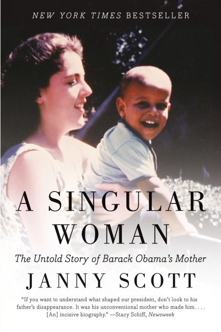 A Singular Woman: The Untold Story of Barack Obamas Mother