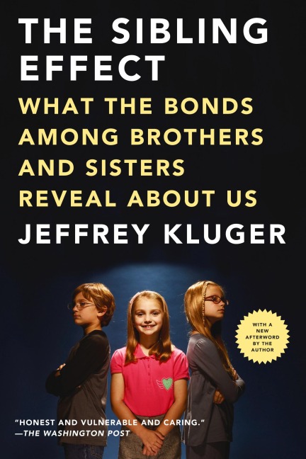 The Sibling Effect: What the Bonds Among Brothers and Sisters Reveal About Us