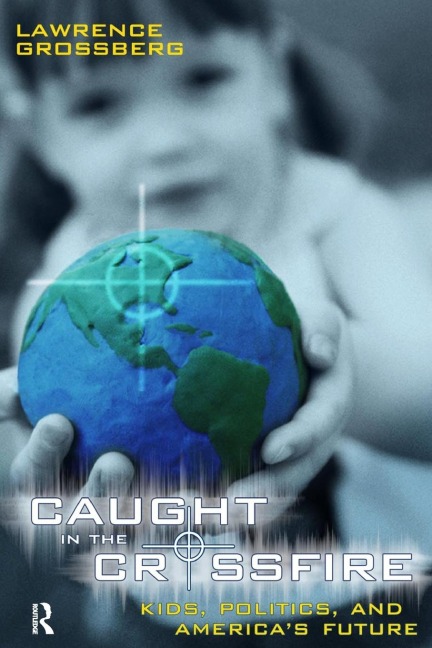 Caught in the Crossfire: Kids, Politics, and Americas Future