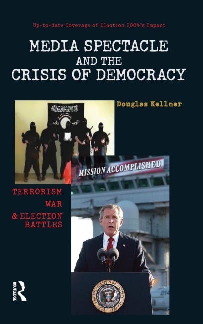 Media Spectacle and the Crisis of Democracy: Terrorism, War, and Election Battles