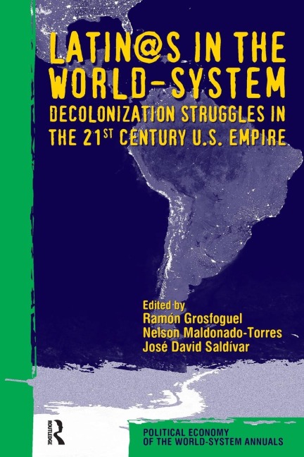 Latino/as in the World-system: Decolonization Struggles in the 21st Century U.S. Empire