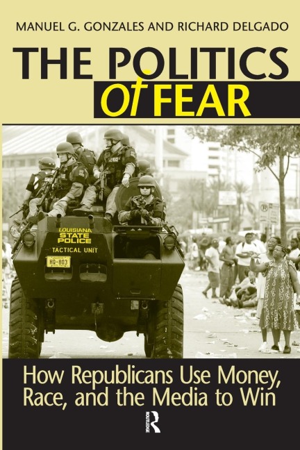 Politics of Fear: How Republicans Use Money, Race and the Media to Win