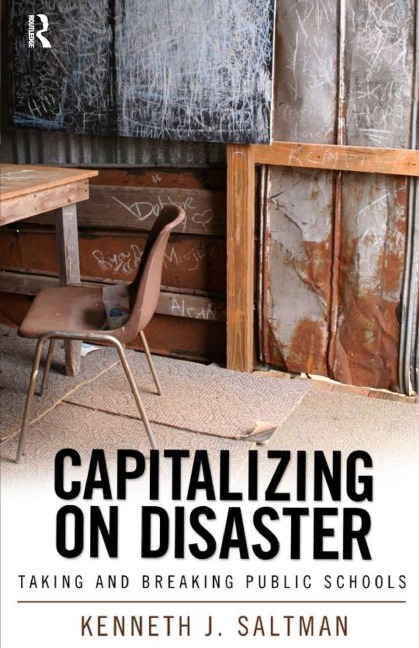 Capitalizing on Disaster: Taking and Breaking Public Schools