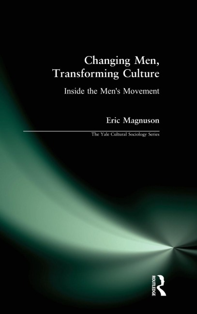 Changing Men, Transforming Culture: Inside the Mens Movement