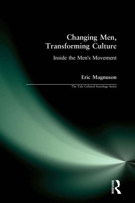 Changing Men, Transforming Culture: Inside the Mens Movement