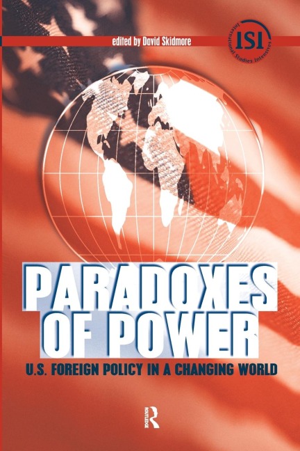 Paradoxes of Power: U.S. Foreign Policy in a Changing World