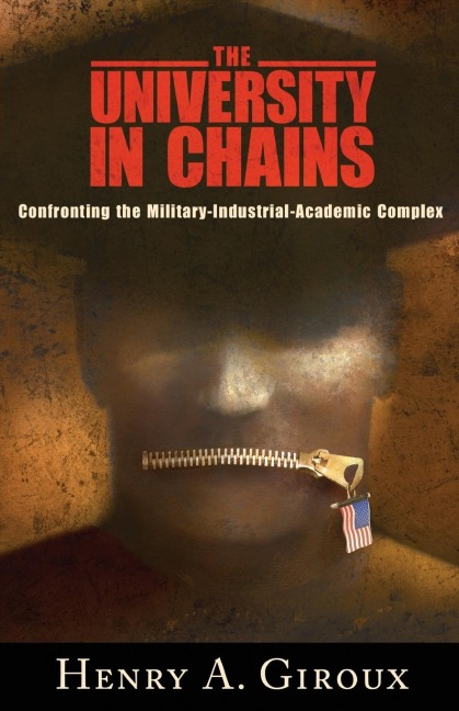University in Chains: Confronting the Military-Industrial-Academic Complex