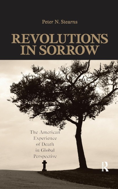 Revolutions in Sorrow: The American Experience of Death in Global Perspective