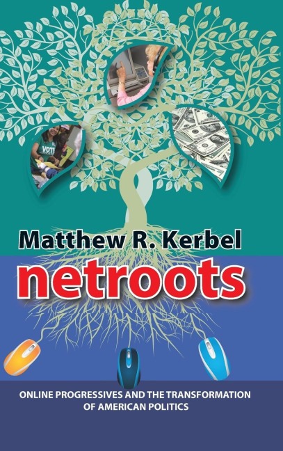 Netroots: Online Progressives and the Transformation of American Politics