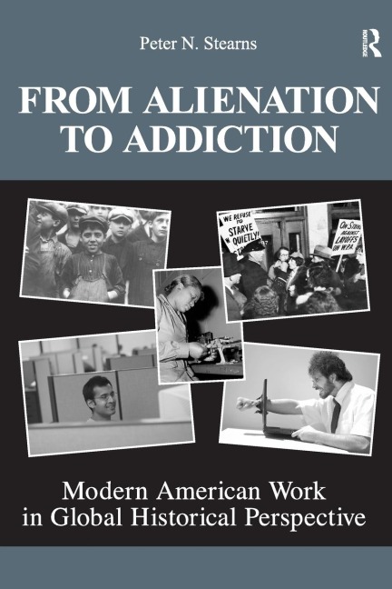 From Alienation to Addiction: Modern American Work in Global Historical Perspective