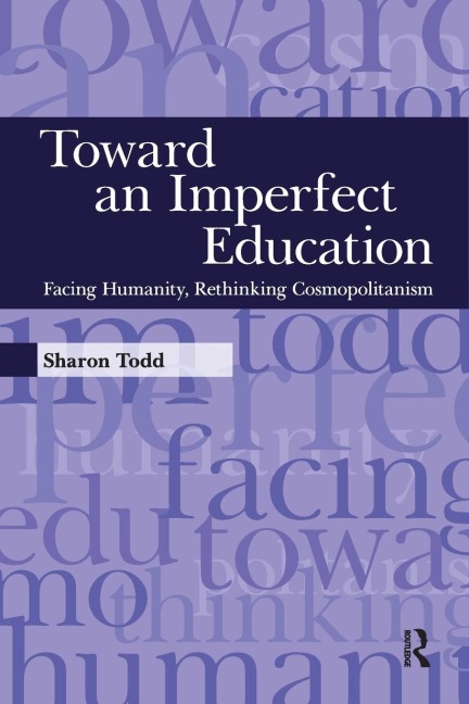 Toward an Imperfect Education: Facing Humanity, Rethinking Cosmopolitanism