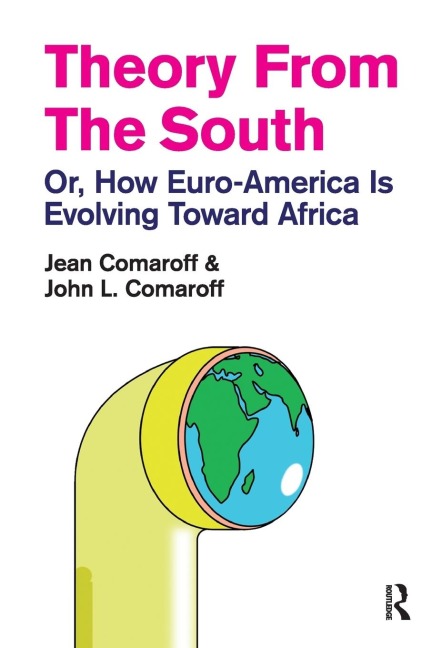 Theory from the South: Or, How Euro-America is Evolving Toward Africa
