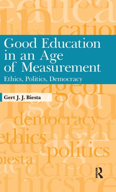 Good Education in an Age of Measurement: Ethics, Politics, Democracy