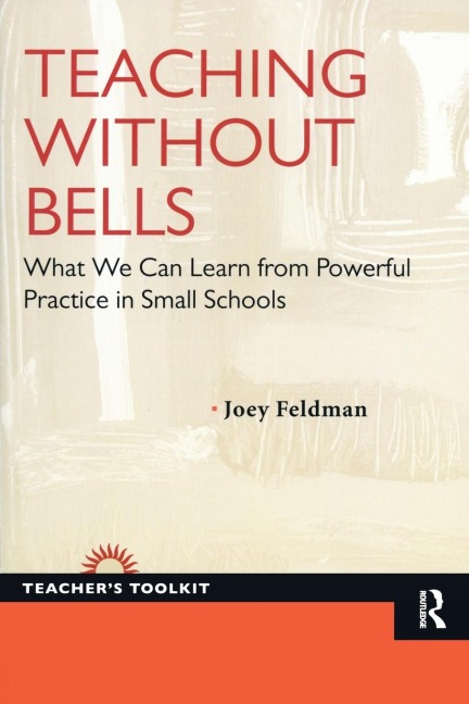 Teaching Without Bells: What We Can Learn from Powerful Practice in Small Schools