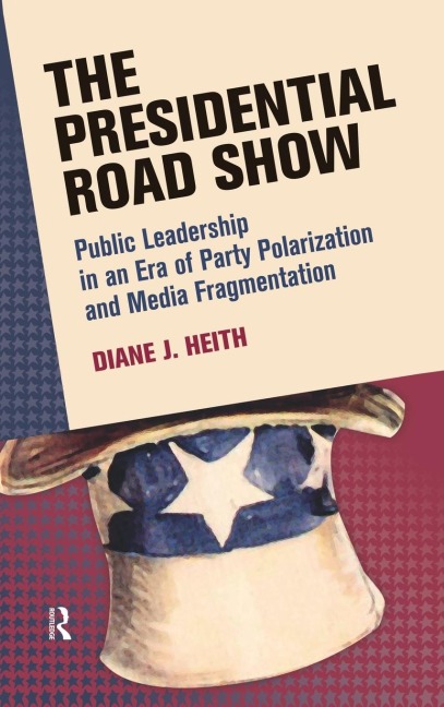Presidential Road Show: Public Leadership in an Era of Party Polarization and Media Fragmentation