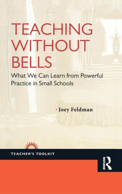Teaching Without Bells: What We Can Learn from Powerful Practice in Small Schools