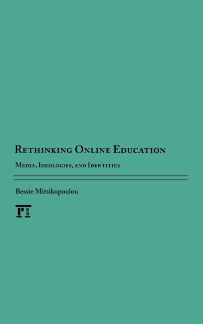 Rethinking Online Education: Media, Ideologies, and Identities