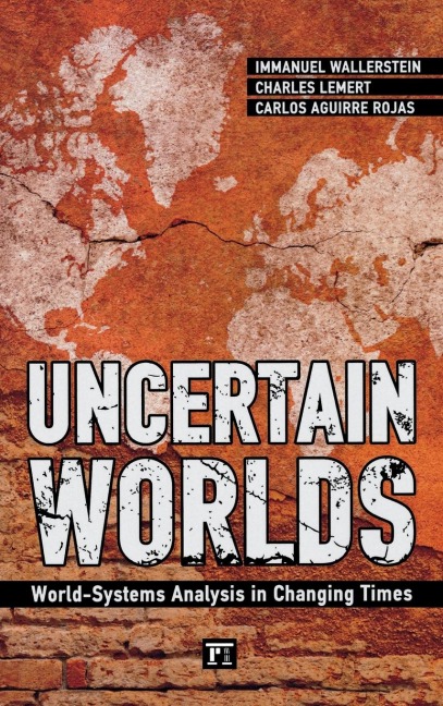 Uncertain Worlds: World-systems Analysis in Changing Times
