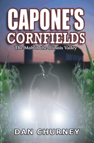 Capone's Cornfields The Mob in the Illinois Valley