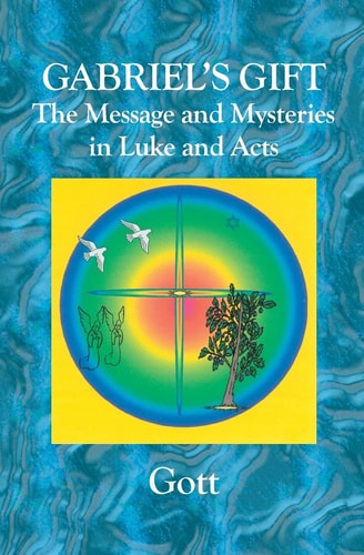 Gabriel's Gift The Messages and Mysteries in Luke and Acts