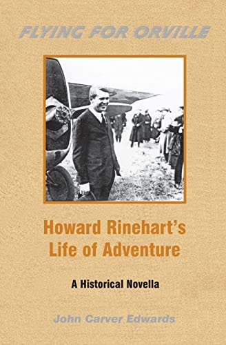 Flying for Orville - Howard Rinehart's Life of Adventure A Historical Novella