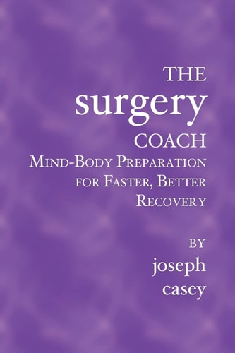 The Surgery Coach Mind-Body Preparation for Faster, Better Recovery