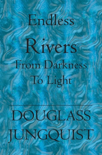 Endless Rivers From Darkness to Light