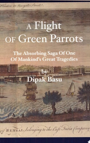 A Flight of Green Parrots The Absorbing Saga of Fort William That Led to One of Mankind's Great Tragedies