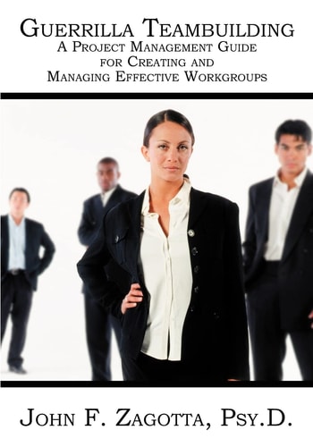Guerrilla Teambuilding A Project Management Guide for Creating and Managing Effective Workgroups