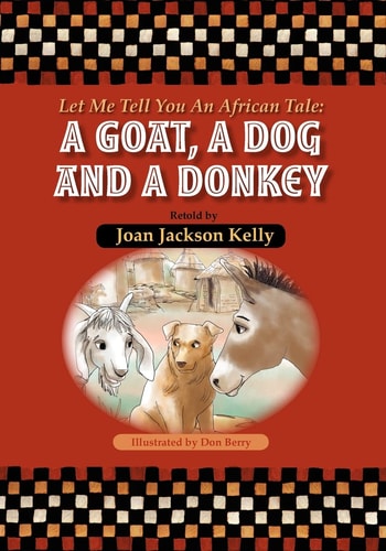 Let Me Tell You an African Tale A Goat, a Dog, and a Donkey