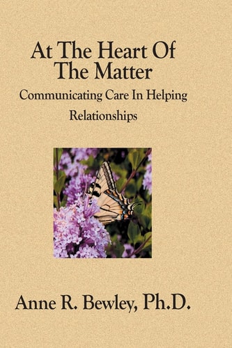 At the Heart of the Matter Communicating Care in Helping Relationships