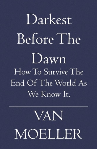 Darkest Before the Dawn How to Survive the End of the World as We Know It.