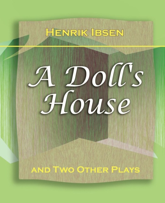 A Dolls House: And Two Other Plays by Henrik Ibsen (1910)