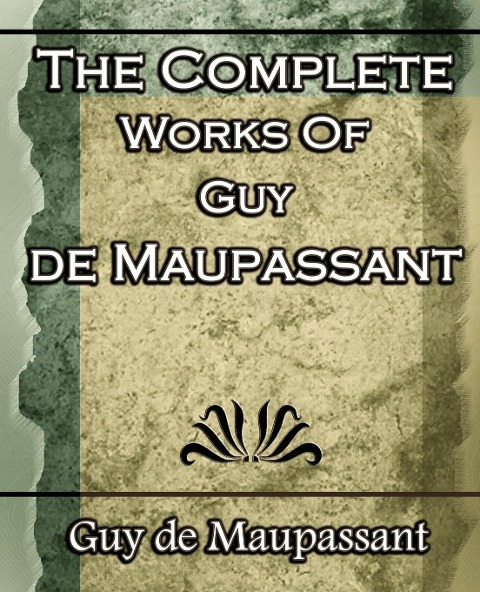 The Complete Works of Guy de Maupassant: Short Stories- 1917