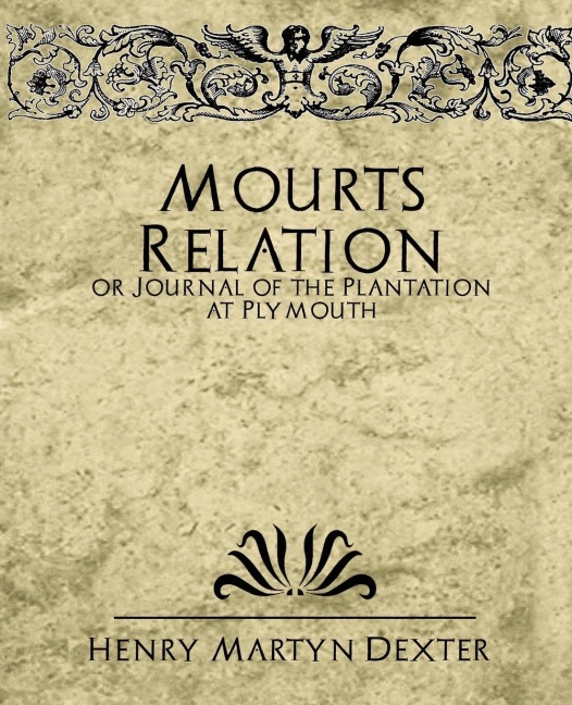 Mourts Relation or Journal of the Plantation at Plymouth