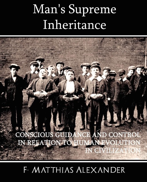 Mans Supreme Inheritance Conscious Guidance and Control in Relation to Human Evolution in Civilization