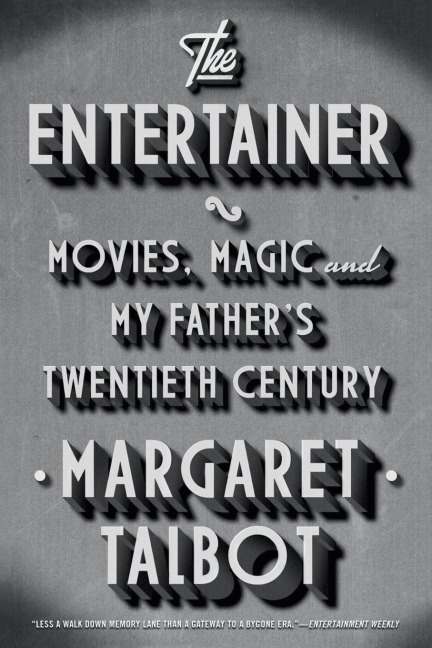 The Entertainer: Movies, Magic, and My Fathers Twentieth Century