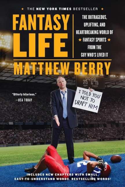 Fantasy Life: The Outrageous, Uplifting, and Heartbreaking World of Fantasy Sports from the Guy Whos Lived It
