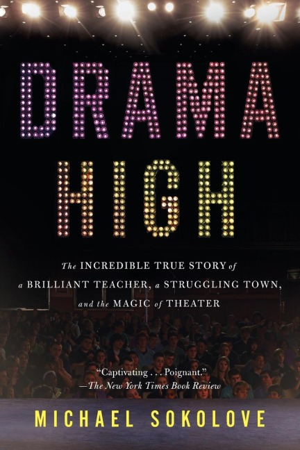Drama High: The Incredible True Story of a Brilliant Teacher, a Struggling Town, and the Magic of Theater