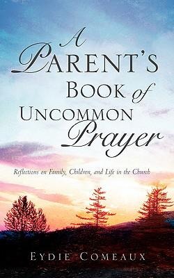 A Parents Book of Uncommon Prayer