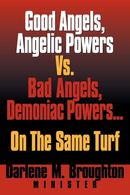 Good Angels, Angelic Powers vs. Bad Angels Demoniac Powers... on the Same Turf