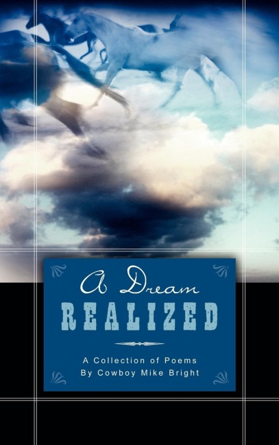 A Dream Realized: A Collection of Poems By Cowboy Mike Bright