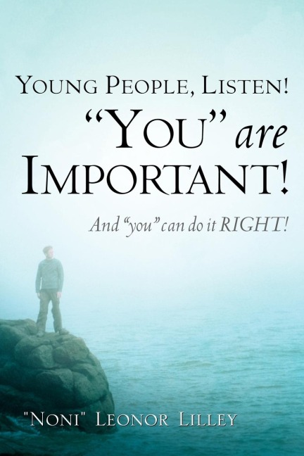 Young People, Listen! "You" are important! And "you" can do it RIGHT!