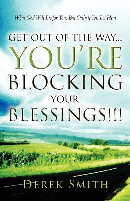 Get Out of the Way...Youre Blocking Your Blessings!!!
