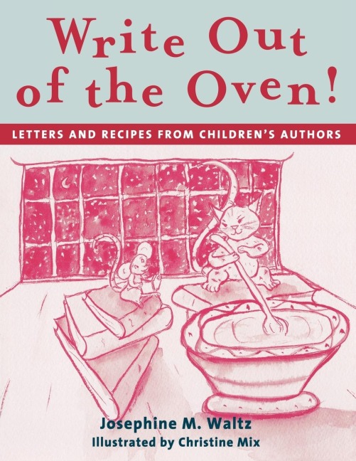 Write Out of the Oven!: Letters and Recipes from Childrens Authors
